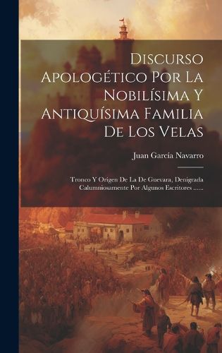 Cover image for Discurso Apologetico Por La Nobilisima Y Antiquisima Familia De Los Velas