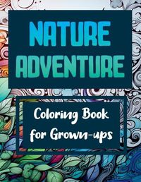 Cover image for Nature Adventure - Coloring Book for Grown-ups