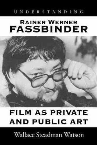 Understanding Rainer Werner Fassbinder: Film as Private and Public Art