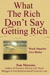 Cover image for What the Rich Don't Say about Getting Rich: Work Smarter, Live Better