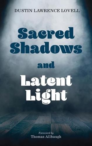 Cover image for Sacred Shadows and Latent Light