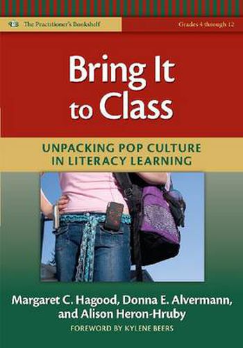 Cover image for Bring it to Class: Unpacking Pop Culture in Literacy Learning (Grades 4-12)