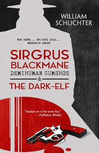 Cover image for Sirgrus Blackmane Demihuman Gumshoe & The Dark-Elf