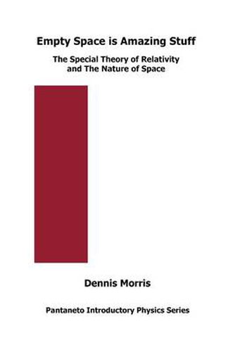 Empty Space is Amazing Stuff: The Special Theory of Relativity and The Nature of Space