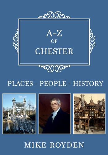 Cover image for A-Z of Chester: Places-People-History