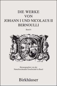 Cover image for Die Werke von Johann I und Nicolaus II Bernoulli: Band 6: Mechanik I