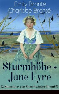 Cover image for Sturmhoehe + Jane Eyre (2 Klassiker von Geschwister Bronte): Wuthering Heights + Jane Eyre, die Waise von Lowood: Eine Autobiographie - Die schoensten Liebesgeschichten der Weltliteratur