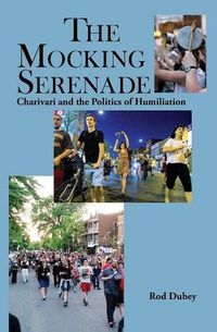 Cover image for The Mocking Serenade: Charivari and The Politics of Humiliation