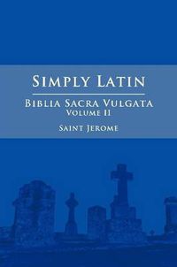 Cover image for Simply Latin - Biblia Sacra Vulgata Vol. II