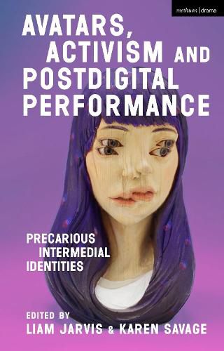 Cover image for Avatars, Activism and Postdigital Performance: Precarious Intermedial Identities