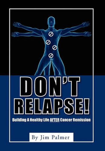 Cover image for Don't Relapse!: Building A Healthy Life After Cancer Remission