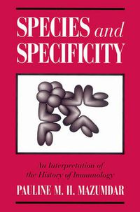 Cover image for Species and Specificity: An Interpretation of the History of Immunology