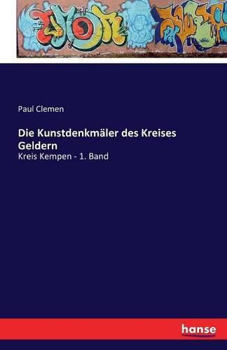 Die Kunstdenkmaler des Kreises Geldern: Kreis Kempen - 1. Band