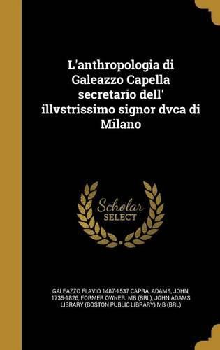 Cover image for L'anthropologia di Galeazzo Capella secretario dell' illvstrissimo signor dvca di Milano