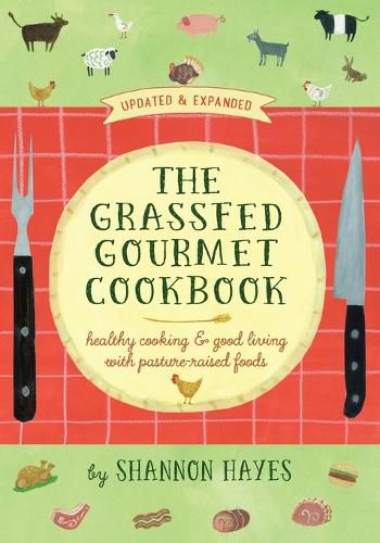 Cover image for The Grassfed Gourmet Cookbook 2nd ed: Healthy Cooking & Good Living with Pasture-Raised Foods