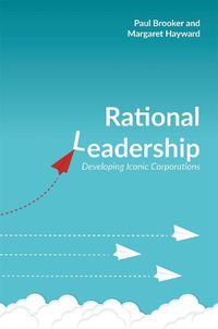 Cover image for Rational Leadership: Developing Iconic Corporations