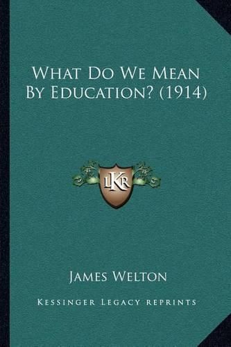 Cover image for What Do We Mean by Education? (1914)