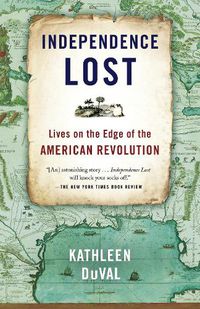 Cover image for Independence Lost: Lives on the Edge of the American Revolution