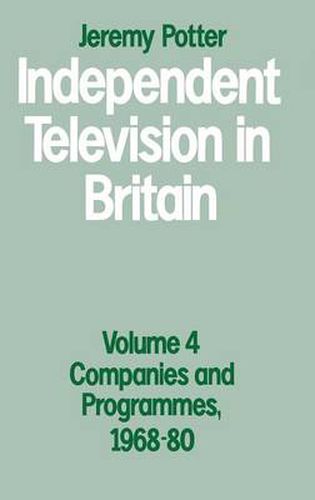 Cover image for Independent Television in Britain: Volume 4: Companies and Programmes, 1968-80