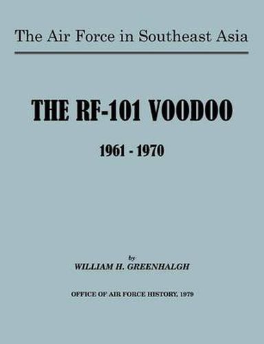 Cover image for The Air Force in Southeast Asia: The RF-101 Voodoo, 1961-1970