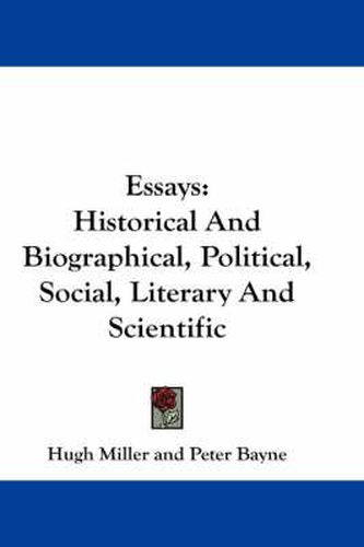 Cover image for Essays: Historical and Biographical, Political, Social, Literary and Scientific