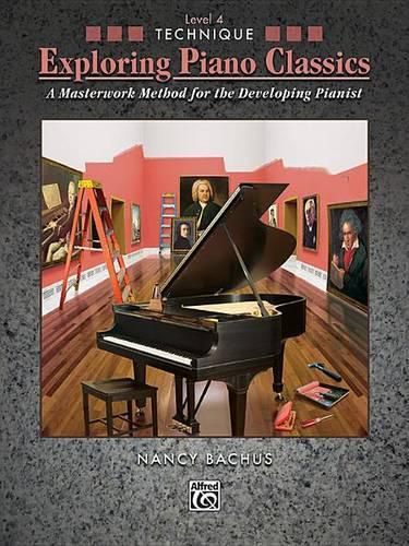 Cover image for Exploring Piano Classics Technique, Level 4: A Masterwork Method for the Developing Pianist