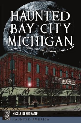 Cover image for Haunted Bay City, Michigan