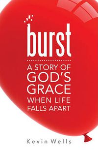 Cover image for Burst: A Story of God's Grace When Life Falls Apart