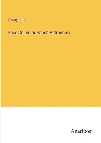 Cover image for Ecce Celum or Parish Astronomy