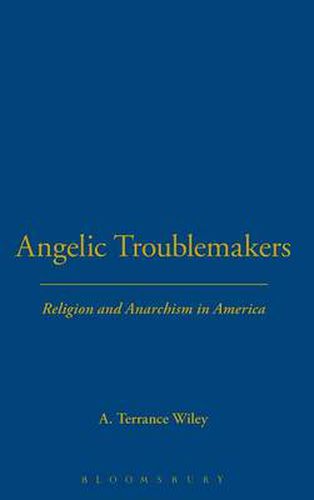Cover image for Angelic Troublemakers: Religion and Anarchism in America