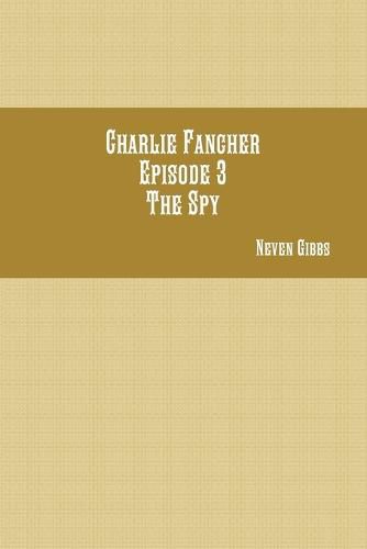 Cover image for Charlie Fancher Episode 3 the Spy