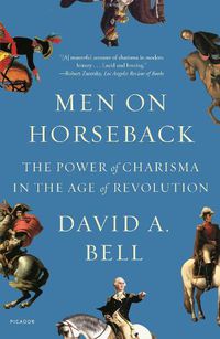 Cover image for Men on Horseback: The Power of Charisma in the Age of Revolution