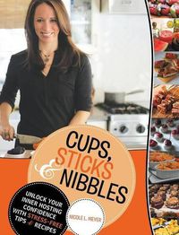 Cover image for Cups, Sticks & Nibbles: Unlock Your Inner Hosting Confidence with Stress-Free Tips & Recipes