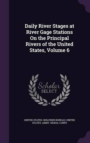 Daily River Stages at River Gage Stations on the Principal Rivers of the United States, Volume 6