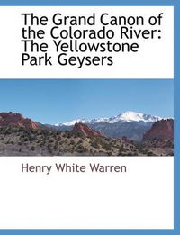 Cover image for The Grand Canon of the Colorado River: The Yellowstone Park Geysers