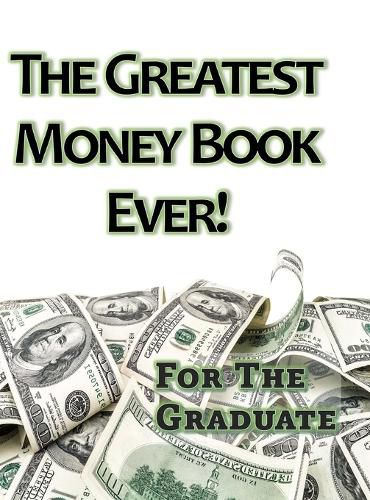 Cover image for The Greatest Money Book Ever!: A Great Gift for the Graduate