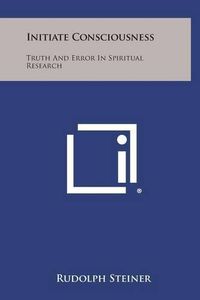 Cover image for Initiate Consciousness: Truth and Error in Spiritual Research