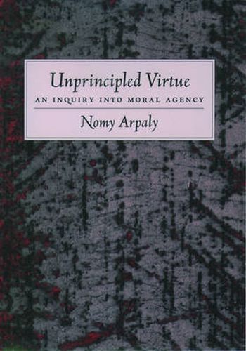 Cover image for Unprincipled Virtue: An Inquiry Into Moral Agency