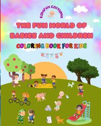 Cover image for The Fun World of Babies and Children - Coloring Book for Kids