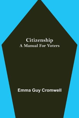 Citizenship; A Manual for Voters