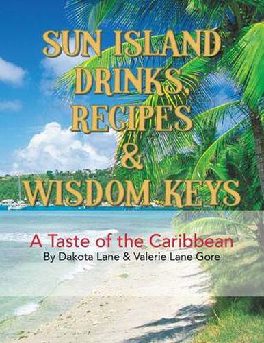 Cover image for Sun Island Drinks, Recipes & Wisdom Keys: A Taste of the Caribbean