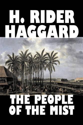 Cover image for The People of the Mist by H. Rider Haggard, Fiction, Fantasy, Action & Adventure, Fairy Tales, Folk Tales, Legends & Mythology