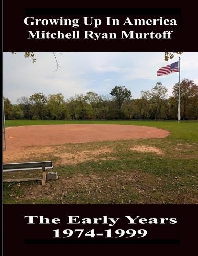 Cover image for Growing Up In America Mitchell Ryan Murtoff The Early Years 1974-1999