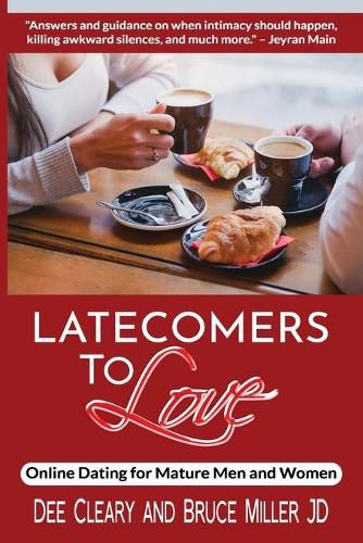 Cover image for Latecomers To Love: Online Dating for Mature Men and Women: Why Didn't He Call Me Back? Why Didn't She Want a Second Date? First Online Meetup Impressions From a Man and a Woman