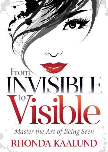 Cover image for From Invisible to Visible: Master the Art of Being Seen