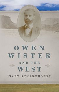 Cover image for Owen Wister and the West Volume 30