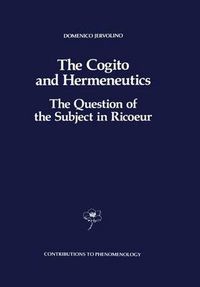 Cover image for The Cogito and Hermeneutics: The Question of the Subject in Ricoeur: The Question of the Subject in Ricoeur