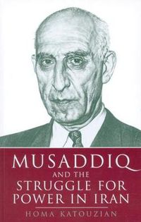 Cover image for Musaddiq and the Struggle for Power in Iran