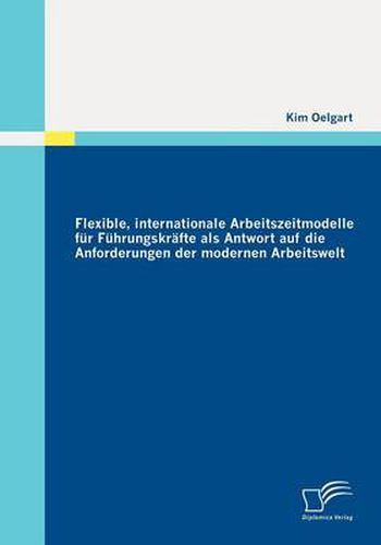 Cover image for Flexible, internationale Arbeitszeitmodelle fur Fuhrungskrafte als Antwort auf die Anforderungen der modernen Arbeitswelt