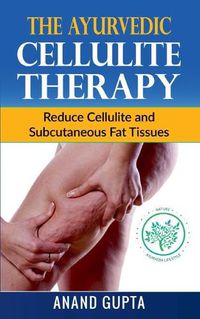 Cover image for The Ayurvedic Cellulite Therapy: Reduce Cellulite and Subcutaneous Fat Tissues